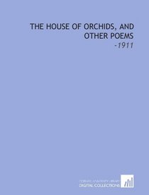 The House of Orchids, and Other Poems: -1911