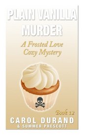 Plain Vanilla Murder: A Frosted Love Cozy Mystery - Book 12 (Frosted Love Cozy Mysteries) (Volume 12)