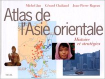 Atlas de l'Asie orientale: Histoire et strategies (French Edition)