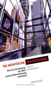 Die Architektur der Intelligenz: Wie die Vernetzung der Welt unsere Wahrnehmung verndert (The Information Technology Revolution in Architecture) (German Edition)