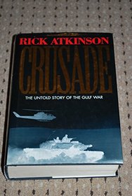 CRUSADE: THE UNTOLD STORY OF THE GULF WAR.
