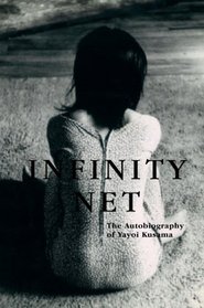 Infinity Net: The Autobiography of Yayoi Kusama