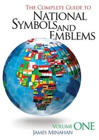The Complete Guide to National Symbols and Emblems: Volume 1
