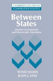 Between States : Interim Governments in Democratic Transitions (Cambridge Studies in Comparative Politics)