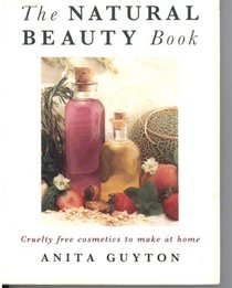 The Natural Beauty Book/Cruelty Free Cosmetics to Make at Home