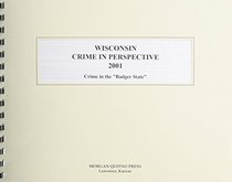 Wisconson Crime in Crime in Perspective 2001: A Statistical View of Crime in the Badger State (Wisconsin Crime in Perspective)