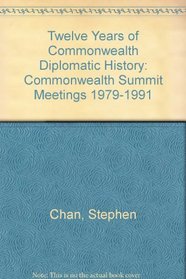 Twelve Years of Commonwealth Diplomatic History: Commonwealth Summit Meetings, 1979-1991