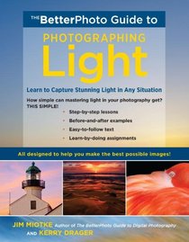 The BetterPhoto Guide to Light: Learn to Capture Stunning Light in any Situation