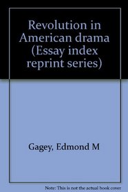 Revolution in American drama (Essay index reprint series)
