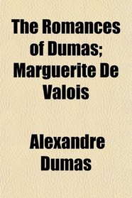 The Romances of Dumas; Marguerite De Valois