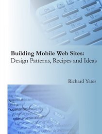 Building Mobile Web Sites:  Design Patterns, Recipes and Ideas
