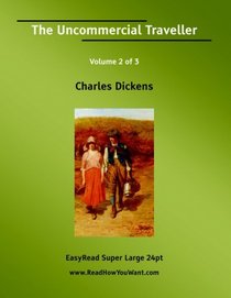 The Uncommercial Traveller Volume 2 of 3   [EasyRead Super Large 24pt Edition]