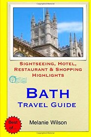 Bath Travel Guide: Sightseeing, Hotel, Restaurant & Shopping Highlights (Illustrated)