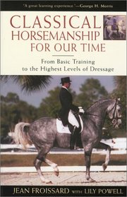 Classical Horsemanship for Our Time: From Basic Training to the Highest Levels of Dressage