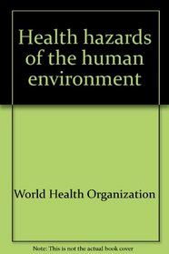 HEALTH HAZARDS OF THE HUMAN ENVIRONMENT