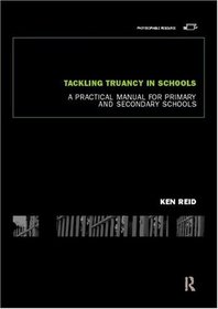 Tackling Truancy in Schools: A Practical Manual for Primary and Secondary Schools