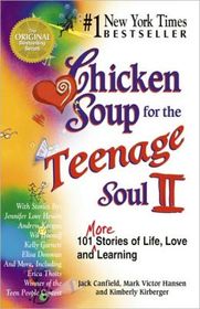 Chicken Soup for the Teenage Soul II: 101 more Stories of Life, Love and Learning