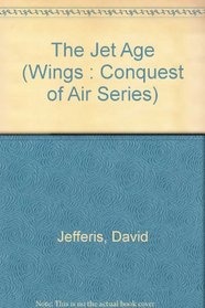 The Jet Age (Wings : Conquest of Air Series)