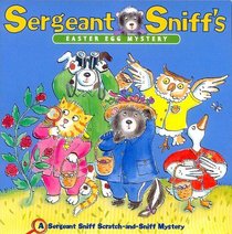 Sergeant Sniff's Easter Egg Mystery (A Sergeant Sniff Scratch-and-Sniff Mystery)