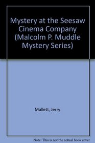 Mystery at the Seesaw Cinema Company (Malcolm P. Muddle Mystery Series)