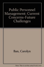 Public Personnel Management: Current Concerns-Future Challenges