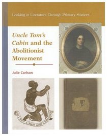 Uncle Tom's Cabin and the Abolitionist Movement (Looking at Literature Through Primary Sources)