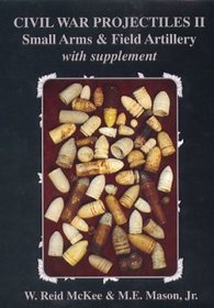 Civil War Projectiles II: Small Arms and Field Artillery, With Supplement