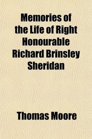 Memories of the Life of Right Honourable Richard Brinsley Sheridan