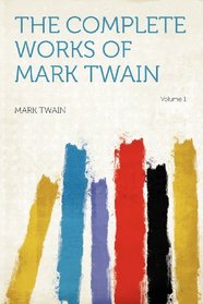The Complete Works of Mark Twain Volume 1