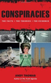 Conspiracies: The Facts * The Theories * The Evidence