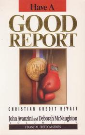 Have a Good Report: Christian Credit Repair (Financial Freedom Series, Volume IV)