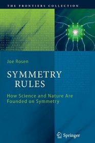 Symmetry Rules: How Science and Nature Are Founded on Symmetry (The Frontiers Collection)