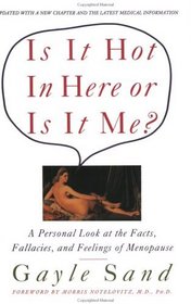 Is It Hot in Here or Is It Me? : A Personal Look at the Facts, Fallacies, and Feelings of Menopause