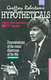 Geoff Robertsons Hypotheticals: Dramatisations of the Moral Dilemmas of the 80s