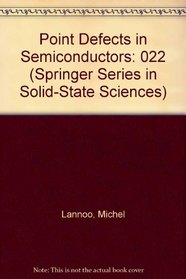 Point Defects in Semiconductors, Vol. 1: Theoretical Aspects (Springer Series in Solid-State Sciences)