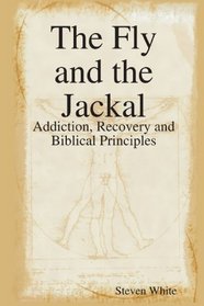 The Fly and the Jackal: Addiction, Recovery and Biblical Principles