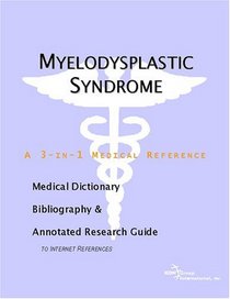 Myelodysplastic Syndrome - A Medical Dictionary, Bibliography, and Annotated Research Guide to Internet References