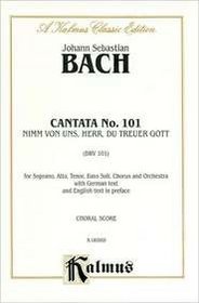 Cantata No. 101 -- Nimm von uns, Herr, du treuer Gott: SATB with SATB Soli (German, English Language Edition) (Kalmus Edition)
