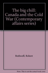 The Big Chill: Canada and the Cold War (Contemporary Affairs Series)
