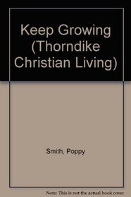 Keep Growing: Turn the Ho-Hum into a Life-Changing Spiritual Journey (Thorndike Christian Living)