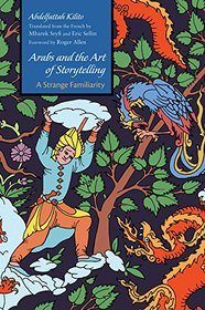 Arabs and the Art of Storytelling: A Strange Familiarity (Middle East Literature In Translation)