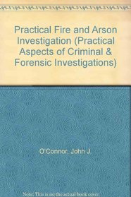 Practical Fire and Arson Investigation (Practical Aspects of Criminal & Forensic Investigations)