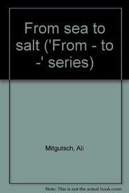 From sea to salt ('From - to -' series)
