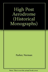 High Post Aerodrome (Historical Monographs)