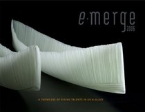 e-merge Catalog 2006: A Showcase of Rising Talents in Kiln-glass