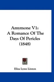 Amymone V1: A Romance Of The Days Of Pericles (1848)