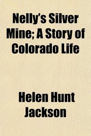 Nelly's Silver Mine; A Story of Colorado Life