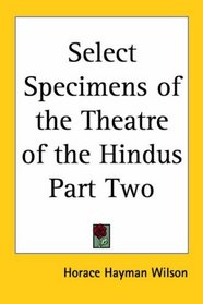 Select Specimens of the Theatre of the Hindus Part Two