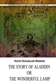 The Story Of Aladdin; Or, The Wonderful Lamp