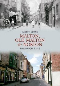 Malton, Old Malton and Norton Through Time